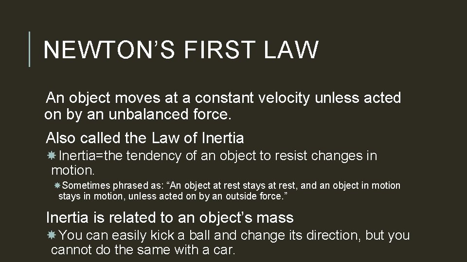 NEWTON’S FIRST LAW An object moves at a constant velocity unless acted on by