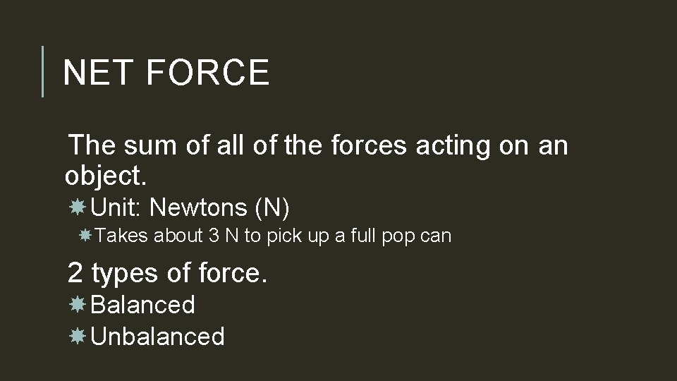NET FORCE The sum of all of the forces acting on an object. Unit: