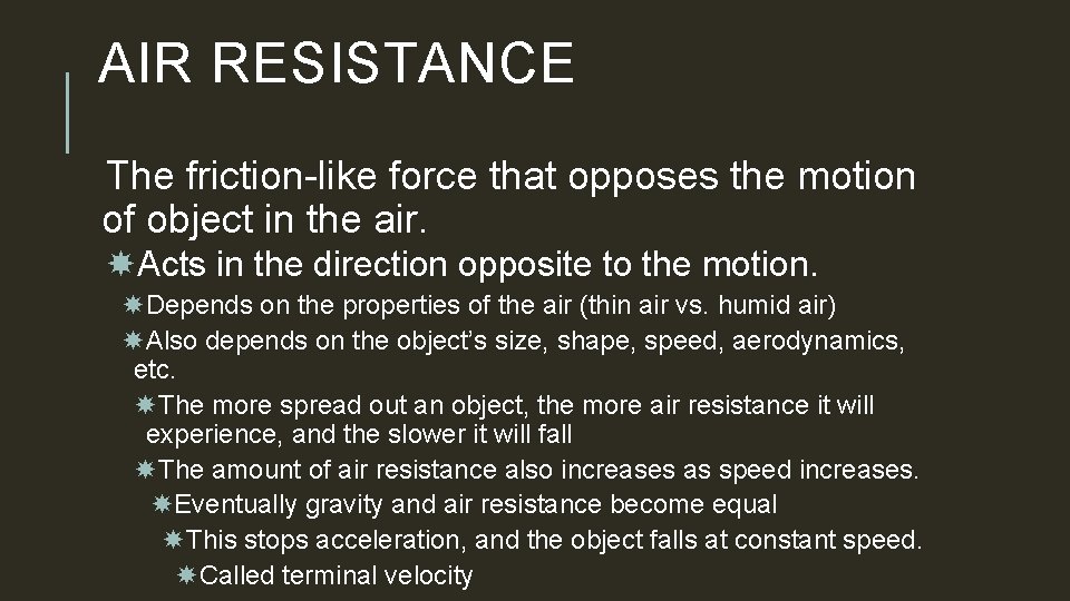 AIR RESISTANCE The friction-like force that opposes the motion of object in the air.