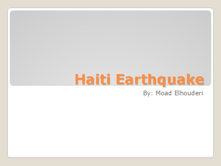 Haiti Earthquake By: Moad Elhouderi 