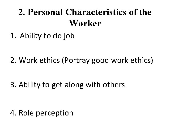 2. Personal Characteristics of the Worker 1. Ability to do job 2. Work ethics