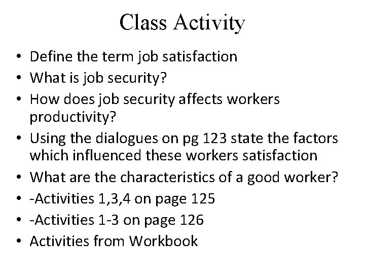 Class Activity • Define the term job satisfaction • What is job security? •