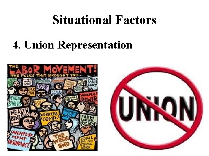 Situational Factors 4. Union Representation 