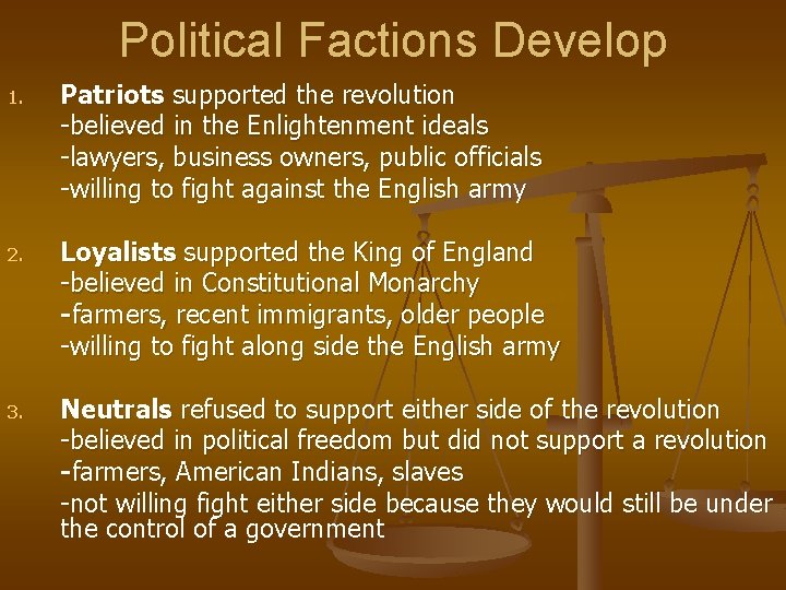 Political Factions Develop 1. Patriots supported the revolution -believed in the Enlightenment ideals -lawyers, Political Factions Develop 1. Patriots supported the revolution -believed in the Enlightenment ideals -lawyers,