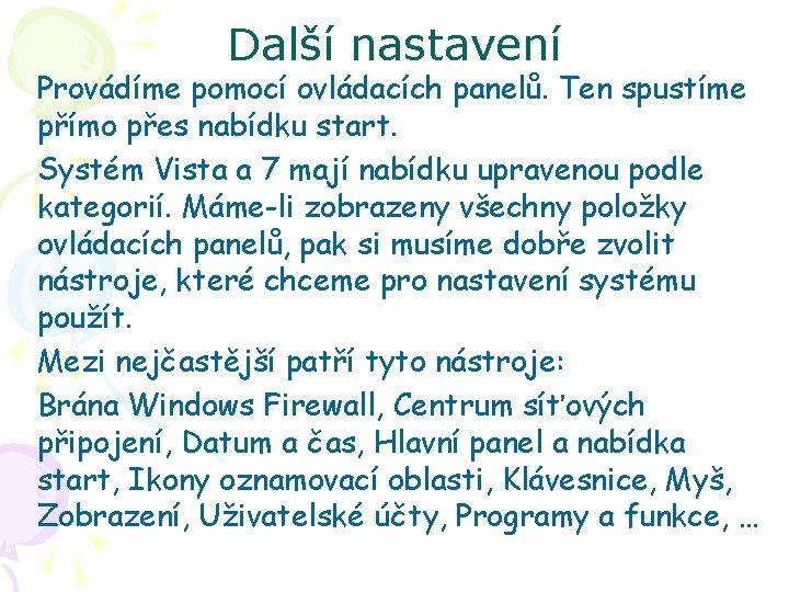 Další nastavení Provádíme pomocí ovládacích panelů. Ten spustíme přímo přes nabídku start. Systém Vista