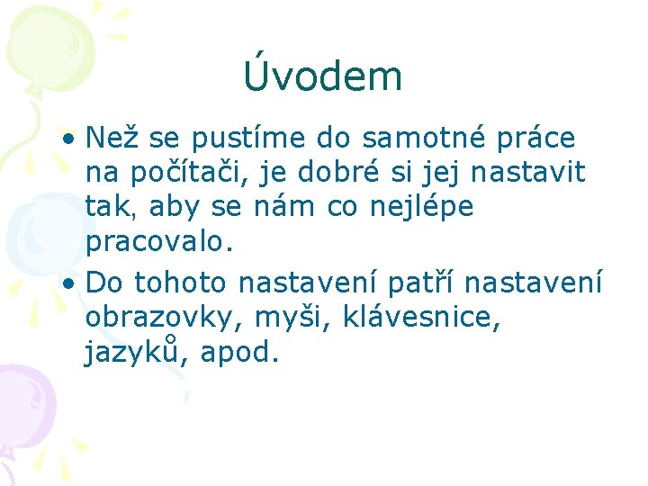 Úvodem • Než se pustíme do samotné práce na počítači, je dobré si jej