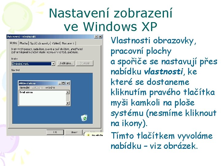 Nastavení zobrazení ve Windows XP Vlastnosti obrazovky, pracovní plochy a spořiče se nastavují přes