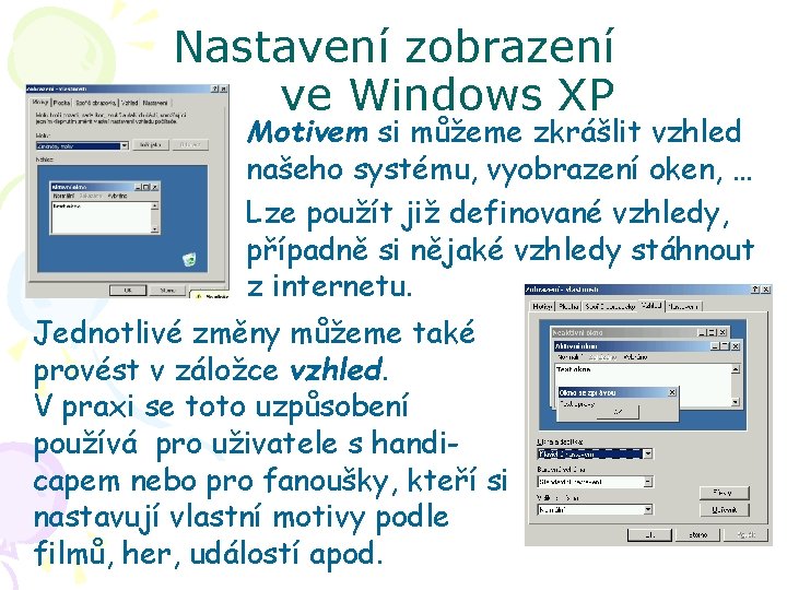 Nastavení zobrazení ve Windows XP Motivem si můžeme zkrášlit vzhled našeho systému, vyobrazení oken,