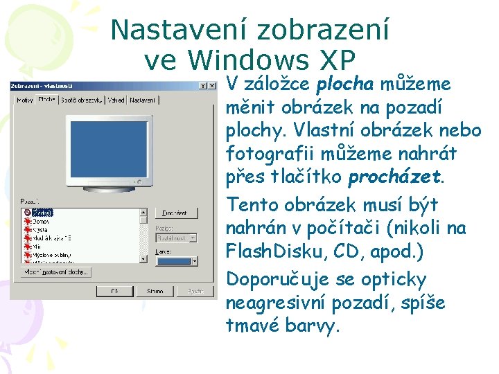 Nastavení zobrazení ve Windows XP V záložce plocha můžeme měnit obrázek na pozadí plochy.