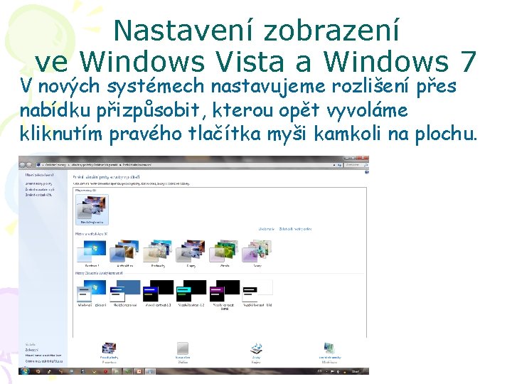 Nastavení zobrazení ve Windows Vista a Windows 7 V nových systémech nastavujeme rozlišení přes