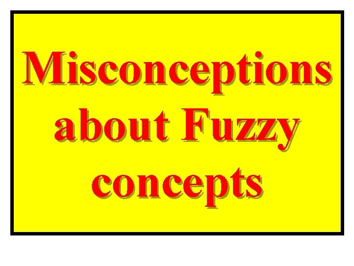 Misconceptions about Fuzzy concepts 