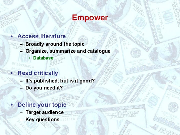 Empower • Access literature – Broadly around the topic – Organize, summarize and catalogue