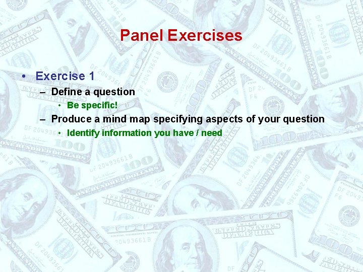 Panel Exercises • Exercise 1 – Define a question • Be specific! – Produce