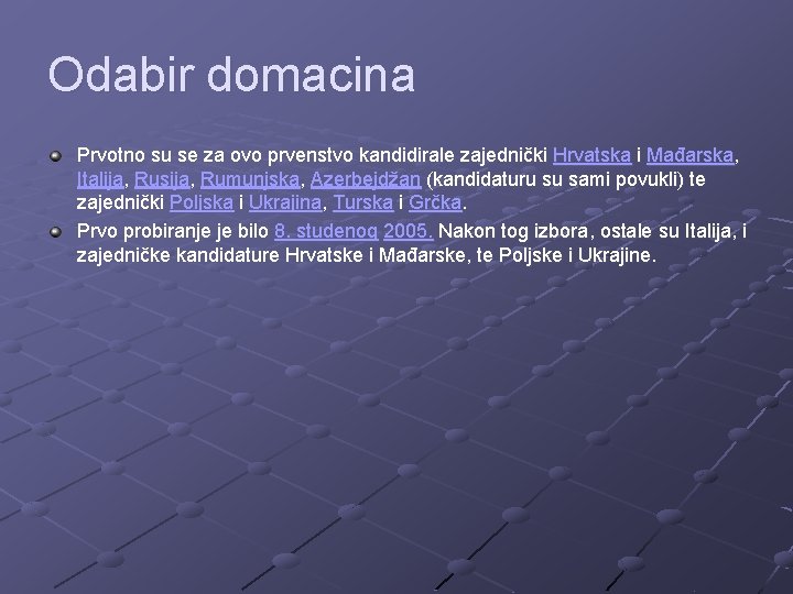 Odabir domacina Prvotno su se za ovo prvenstvo kandidirale zajednički Hrvatska i Mađarska, Italija,