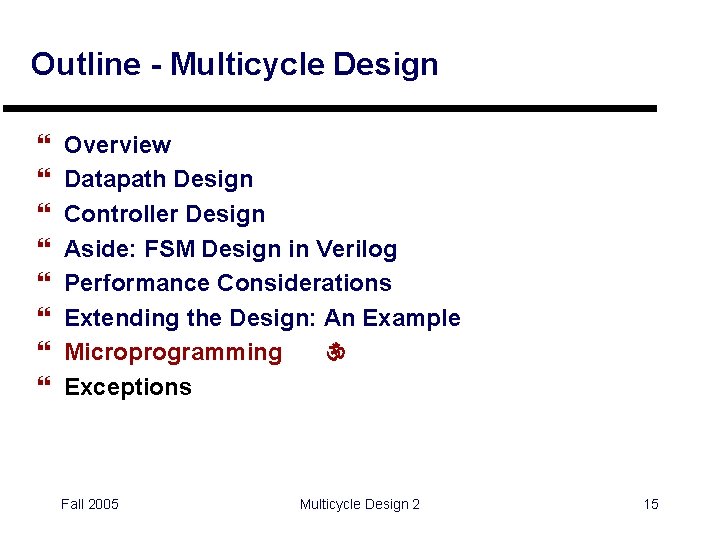 Outline - Multicycle Design } } } } Overview Datapath Design Controller Design Aside: