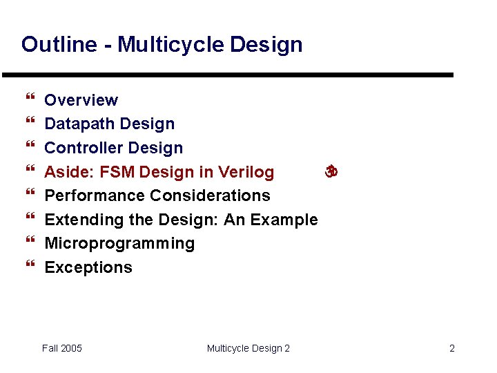 Outline - Multicycle Design } } } } Overview Datapath Design Controller Design Aside: