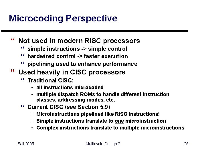 Microcoding Perspective } Not used in modern RISC processors } simple instructions -> simple