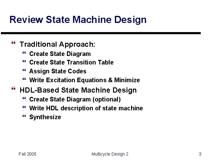Review State Machine Design } Traditional Approach: } } Create State Diagram Create State