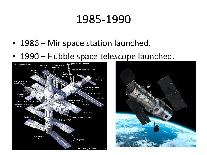 1985 -1990 • 1986 – Mir space station launched. • 1990 – Hubble space