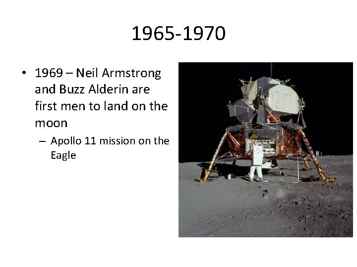 1965 -1970 • 1969 – Neil Armstrong and Buzz Alderin are first men to