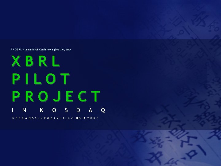 8 th XBRL International Conference (Seattle, WA) XBRL PILOT PROJECT I N K O