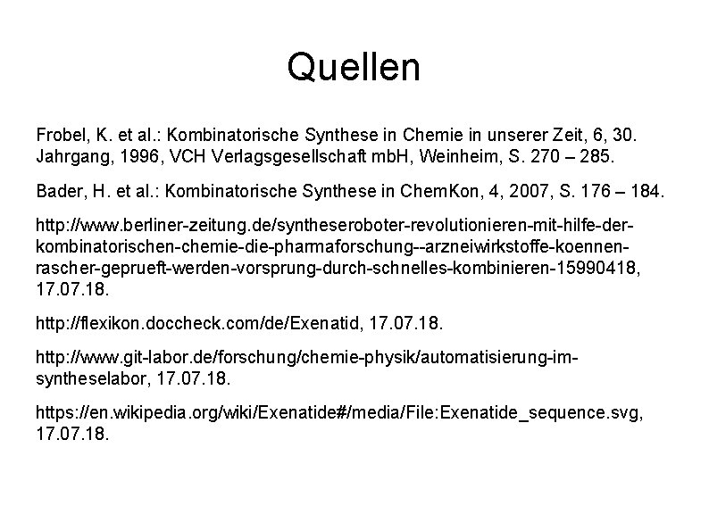 Quellen Frobel, K. et al. : Kombinatorische Synthese in Chemie in unserer Zeit, 6,