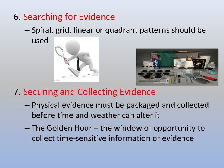 6. Searching for Evidence – Spiral, grid, linear or quadrant patterns should be used