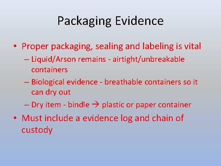 Packaging Evidence • Proper packaging, sealing and labeling is vital – Liquid/Arson remains -