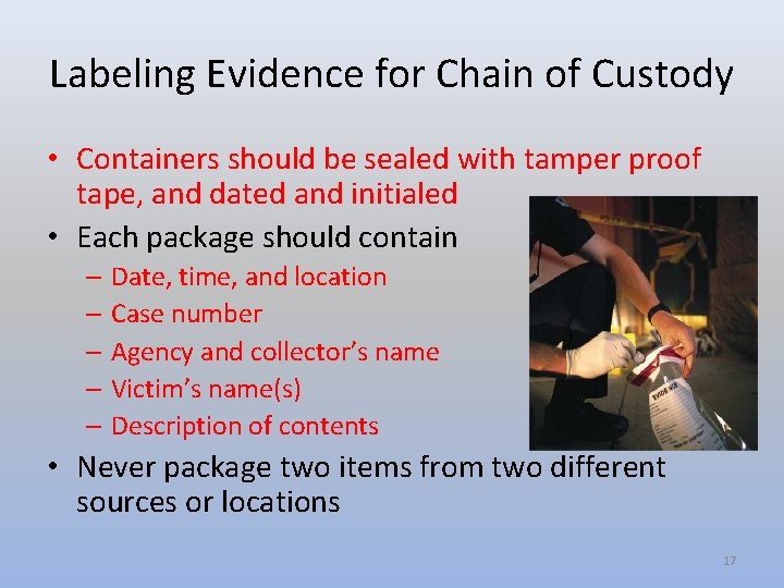 Labeling Evidence for Chain of Custody • Containers should be sealed with tamper proof