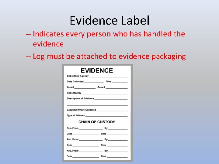 Evidence Label – Indicates every person who has handled the evidence – Log must