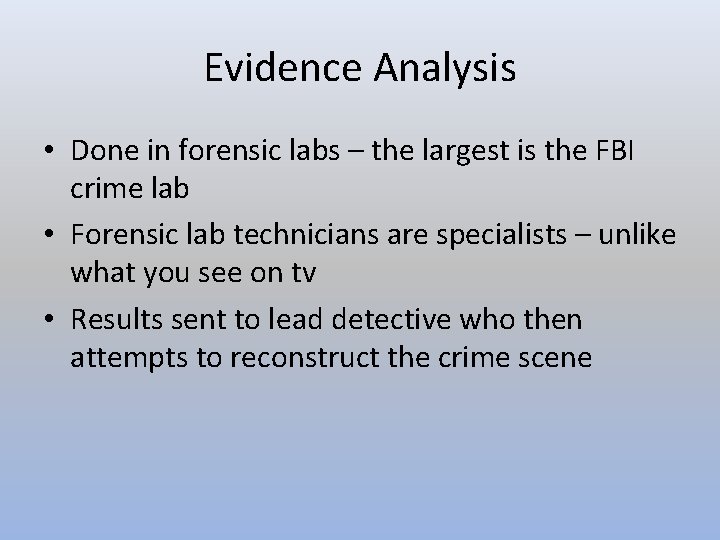 Evidence Analysis • Done in forensic labs – the largest is the FBI crime