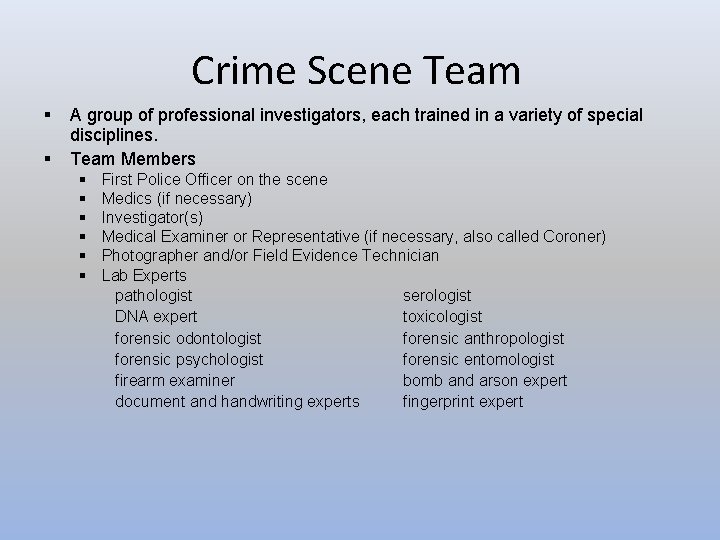 Crime Scene Team § § A group of professional investigators, each trained in a