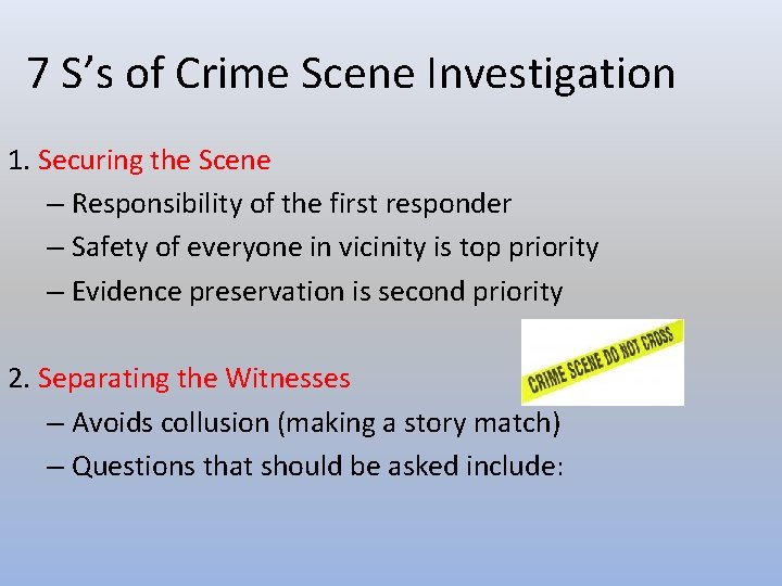 7 S’s of Crime Scene Investigation 1. Securing the Scene – Responsibility of the