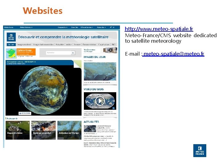 Websites http: //www. meteo-spatiale. fr Meteo-France/CMS website dedicated to satellite meteorology E-mail : meteo-spatiale@meteo.