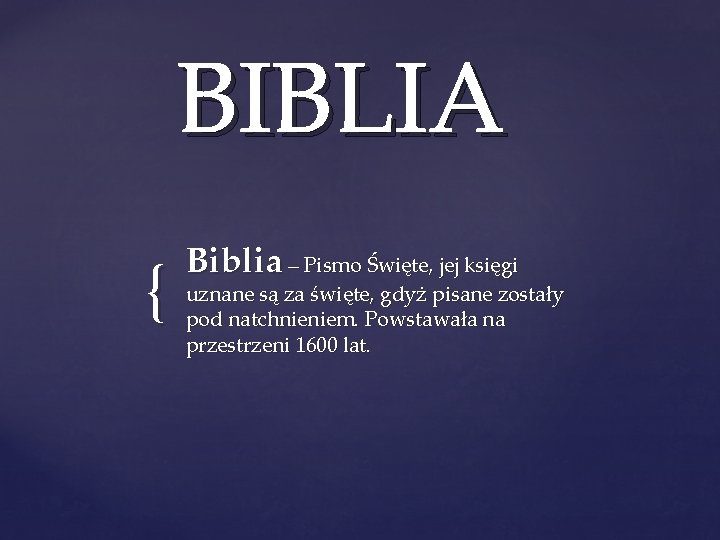 BIBLIA { Biblia – Pismo Święte, jej księgi uznane są za święte, gdyż pisane