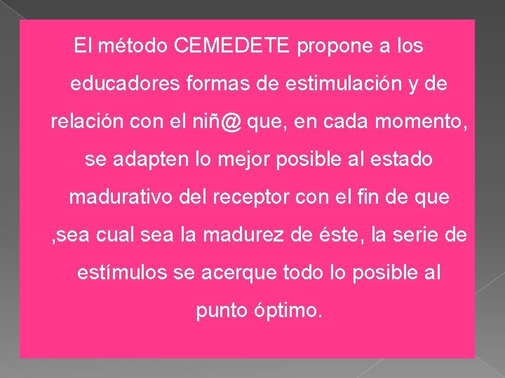 El método CEMEDETE propone a los educadores formas de estimulación y de relación con