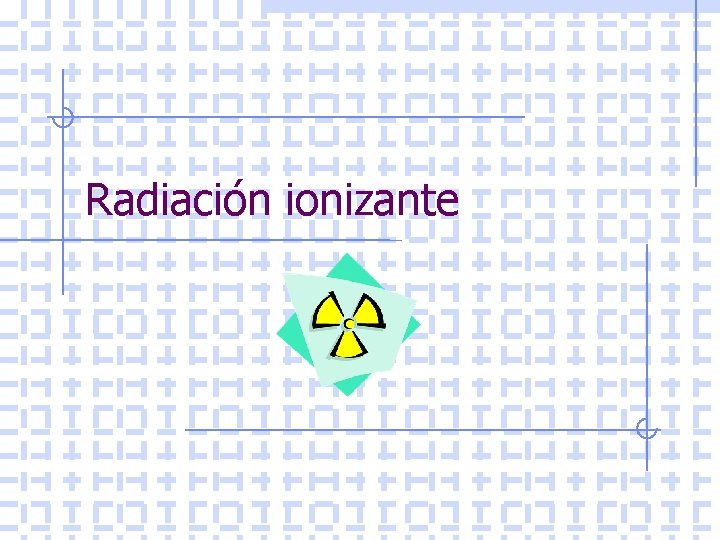 Radiación ionizante 