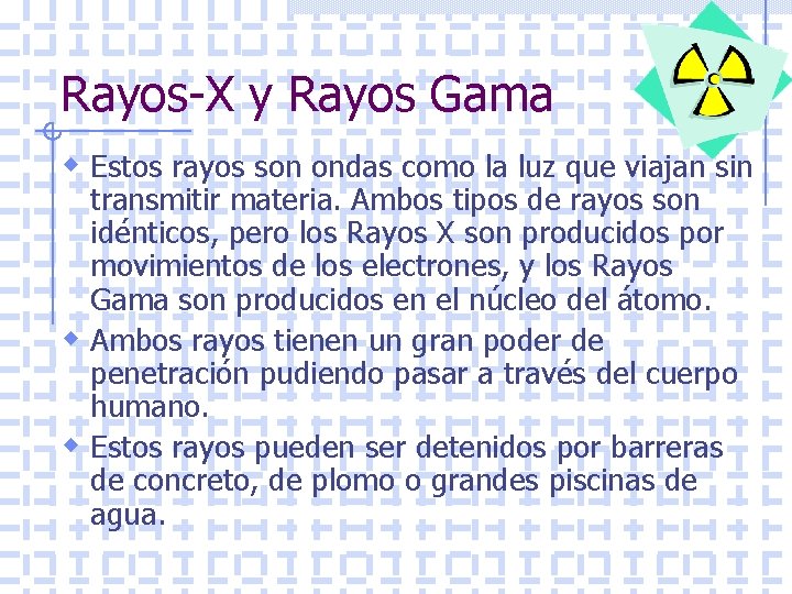 Rayos-X y Rayos Gama w Estos rayos son ondas como la luz que viajan