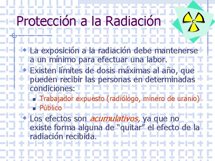 Protección a la Radiación w La exposición a la radiación debe mantenerse a un