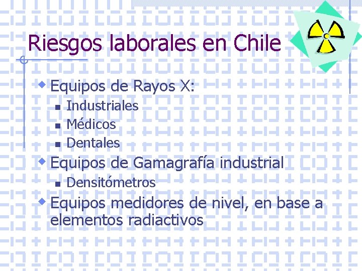 Riesgos laborales en Chile w Equipos de Rayos X: n n n Industriales Médicos