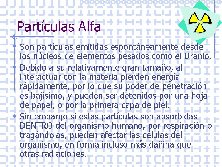 Partículas Alfa w Son partículas emitidas espontáneamente desde los núcleos de elementos pesados como