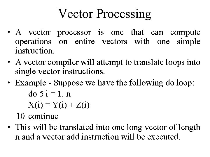 Vector Processing • A vector processor is one that can compute operations on entire