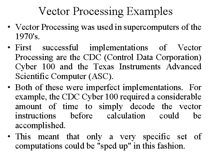 Vector Processing Examples • Vector Processing was used in supercomputers of the 1970's. •