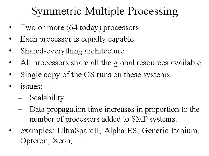 Symmetric Multiple Processing • • • Two or more (64 today) processors Each processor