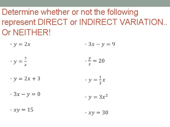 Determine whether or not the following represent DIRECT or INDIRECT VARIATION. . Or NEITHER!