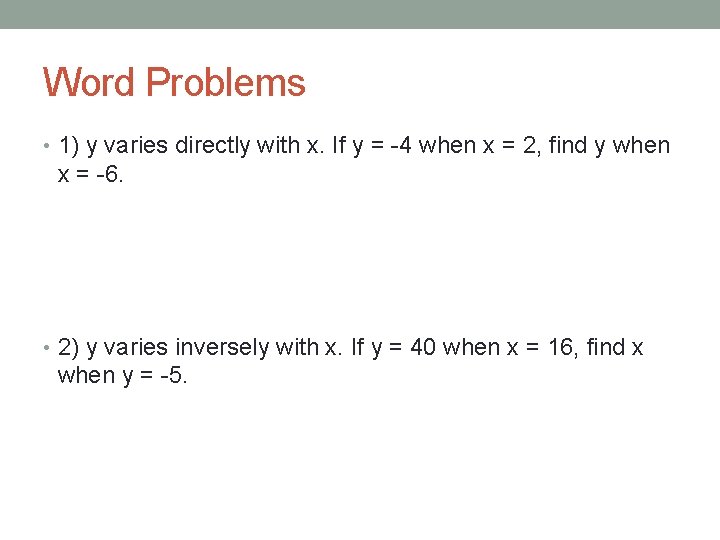 Word Problems • 1) y varies directly with x. If y = -4 when