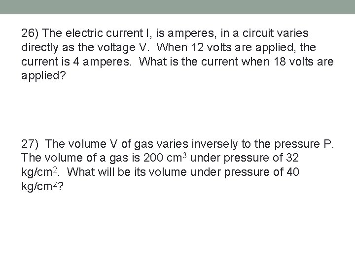 26) The electric current I, is amperes, in a circuit varies directly as the