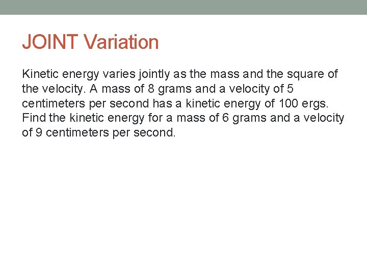 JOINT Variation Kinetic energy varies jointly as the mass and the square of the