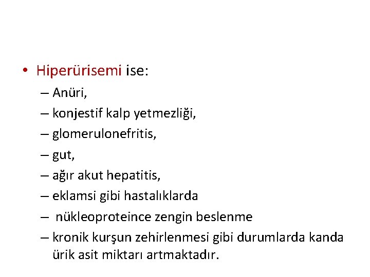  • Hiperürisemi ise: – Anüri, – konjestif kalp yetmezliği, – glomerulonefritis, – gut,