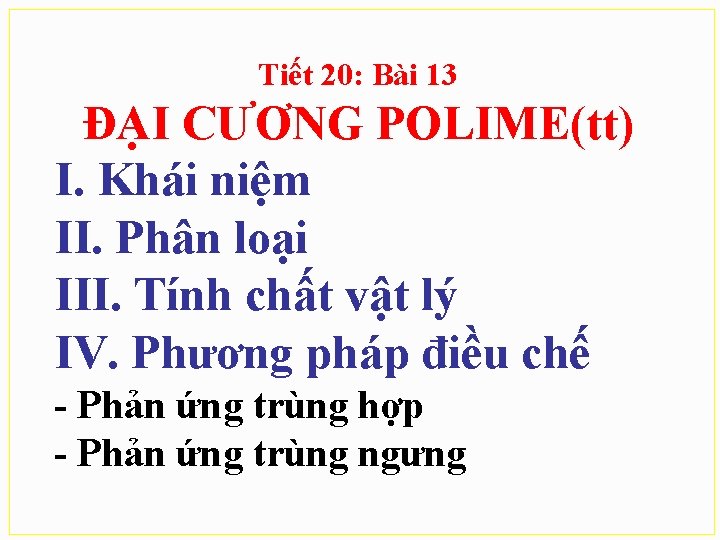 Tiết 20: Bài 13 ĐẠI CƯƠNG POLIME(tt) I. Khái niệm II. Phân loại III.